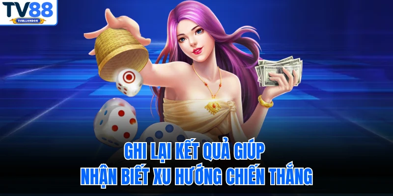 Ghi lại kết quả giúp nhận biết xu hướng chiến thắng
